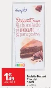 199  lekg:373€  simply dessert col chocolade chocolate-para postres  tablette dessert chocolat simpl 2x200g 