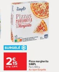 Simply  Pizzas  MARGHERITA  Margarita  SURGELÉ  215  Le kg: 2,39 €  step  Pizza margherita SIMPL  Par 3,900 g Aurayon Surgelés 