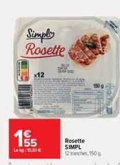 65  Simply Rosette  x12  55  Lekg: 10.33 €  Rosette SIMPL 12 tranches, 150 g 