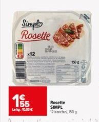E5  Simply Rosette  x12  155  Lekg: 10,30€  Rosette SIMPL 12 tranches, 150 g 