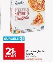 surgelé  n  simply  pizzas margherita margarita  15  lekg: 2,39 €  pizza margherita simpl par 3,900 g aurayon surgelés 