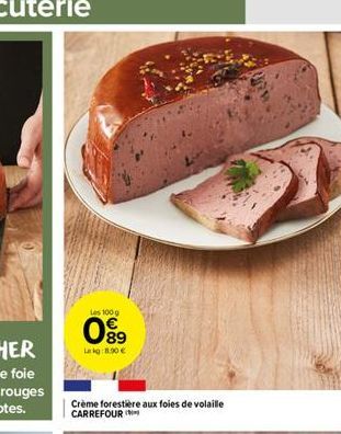 Les 100 g  089  Lekg:8.90 €  Crème forestière aux foies de volaille CARREFOUR 