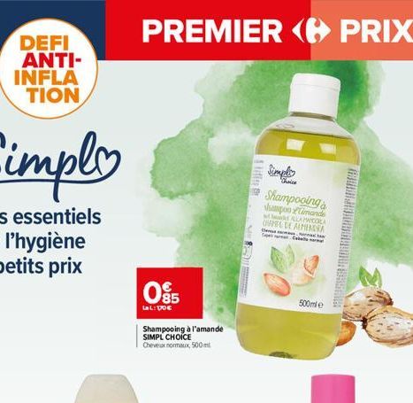 DEFI ANTI-INFLA TION  PREMIER PRIX  085  Lal: Doc  Shampooing à l'amande SIMPL CHOICE Cheveux normaux, 500 ml  18  4 liter  Simple Shampooings  Shampoo mande  LAPWCORA CHAPEL DE ALMENDIA  Cab  500ml  