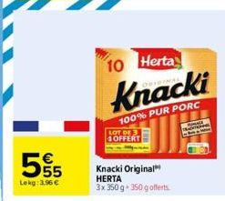 Knacki Original HERTA 3x350 g * 350 g offerts  10 Herta  Knacki  100% PUR PORC LOT DE 4OFFERT  SPAGE 