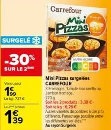 surgelé  -30%  sur le 2  vendu soul  19⁹9  le kg:737 €  le 2 produt  1999  39  carrefour mini pizzas  nutri-score  cde  mini pizzas surgelées carrefour  3 fromages, tomate mozzarella ou jambon fromage