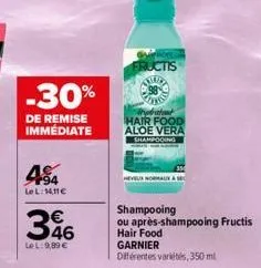 -30%  de remise immédiate  94 lel:14,116  346  lel:9,89€  fructis  ta 98  trabatut hair food aloe vera shampooing  heveur normalix & sec  shampooing ou après-shampooing fructis  hair food  garnier dif