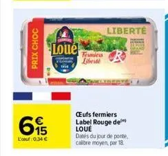 prix choc  €  695  l'oeuf 0,34 €  loué  temiers  comparti  fillman liberté  liberté  œufs fermiers label rouge de loué  dates du jour de ponte, calibre moyen, par 18 