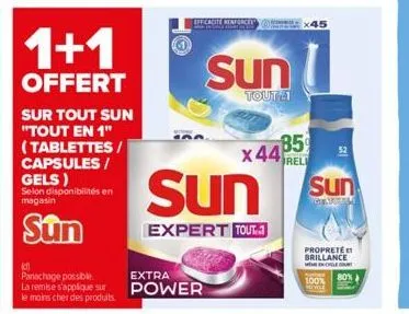1+1  offert  sur tout sun "tout en 1" (tablettes / capsules / gels)  selon disponibilités magasin  sun  (d)  panachage possible la remise s'applique sur  le moins cher des produits.  extra power  effi