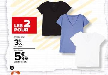 LES 2  POUR  Vendu soul  399  Lot-shirt Les 2 pour  599  Lunit):3€  