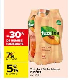 -30%  DE REMISE IMMÉDIATE  736  LeL: 147€  515  LeL: 1.03 €  fuz  THE GLACE  fuzetea  4x  The glace Pêche Intense FUZETEA 4x1,25L  Fa 