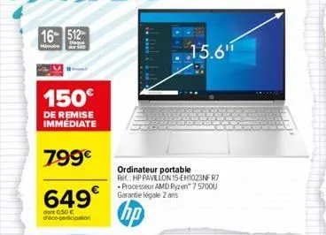 16- 512  150€  de remise immédiate  799€  649€  dont 0.50 € d'éco-participation  ordinateur portable rc hp pavillon 15-eh1023nfr7 • processeur amd ryzen™ 75700u garantie legale 2 ans  hp  15.6"  