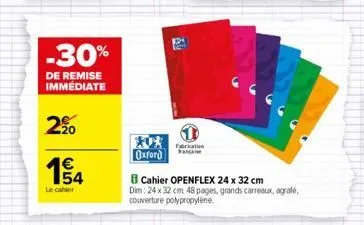 -30%  de remise immédiate  20  1€  154  le cahier  av  fabrication  oxford  b cahier openflex 24 x 32 cm  dim: 24 x 32 cm 48 pages, grands carreaux, agrale, couverture polypropylene. 