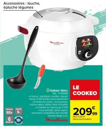 Caps  1600w 6  6 10  Accessoires: louche, épluche légumes  -4 menus ingrédients, recettes, manuel, favoris et 100 recettes pré-programmées  -6 modes de cuisson: sous pression, cuisson vapeur, mijoter,