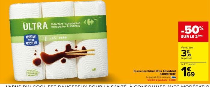 ULTRA  RESISTANT STERK RESISTENTE  Absorbant Absorberend Absorbente Assorbente  x6  Essuie-tout blanc Ultra Absorbant CARREFOUR  Le paquet de 6 rouleaux Soit les 2 produits: 5,08 €  -50%  SUR LE 2ÈME 