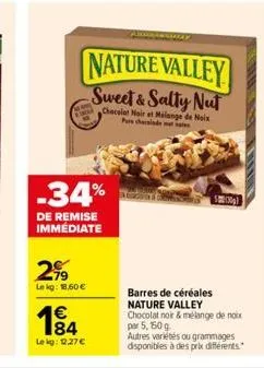 2,⁹9  lekg: 18,60 €  -34%  de remise immédiate  184  1€  lekg: 12,27 €  may  nature valley sweet & salty nut  chocolat noir et malange de noix pure chlade t  500g)  barres de céréales nature valley ch