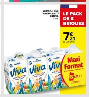 viva  condia  candia  condio  viva viva viv  a  lait u.h.t. viva  "maxi format" le pack candia 8x1l de 8 briques  €  721  le l: 0,90 €  maxi  format  8x1le 
