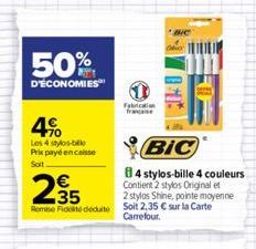 50%  D'ÉCONOMIES  4%  Les 4 stylo-bille Prix payé encaisse  Soit.  235  დო  Remise Fidité déduite Soit 2,35 € sur la Carte  Carrefour.  Fabrication  Be  BIC  4 stylos-bille 4 couleurs Contient 2 stylo