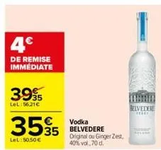 4€  de remise immédiate  3995  lel:56.21€  355  lel: 50.50 €  vodka belvedere original ou ginger zest, 40% vol, 70 d.  belvedere  ***** 