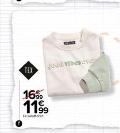 TEX  goud vibes ever  16%9  11.9⁹  Le sweat-shirt 