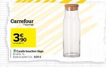 carrefour  home  390  la carale 1l  carafe bouchon liège  en verre. l  existe le pichet 1,5l: 9,05 €  