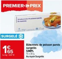 PREMIER PRIX  SURGELÉ  165  Le kg: 3,67 €  13 dents de poisson pa  Bâtonnets de poisson panés surgelés  SIMPL  15x30 g  Au rayon Surgelés  