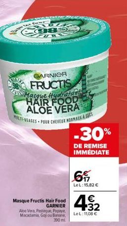 SOUERH  LOC 98  Paper Sex fr  ARNIER  FRUCTIS Masque Hydratant HAIR FOOD ALOE VERA  BOURGE  Hit S  w  -30%  DE REMISE IMMÉDIATE  42  €  GARNIER  Masque Fructis Hair Food Aloe Vera, Pastèque, Papaye. M