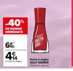 -40%  DE REMISE IMMÉDIATE  6%  414  €  Le vemis à ongles  S  INSTA-DRI  Vernis à ongles SALLY HANSEN  Différentes nuances 