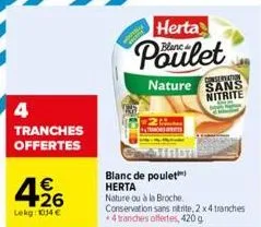 4 tranches offertes  herta  poulet  blanc de poulet herta nature ou à la broche  consernation  nature sans nitrite  conservation sans nitrite, 2 x4 tranches *4 tranches offertes, 420 g 