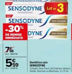 -30%  DE REMISE IMMÉDIATE  98 Le L:3547€  59  Le L: 24,84 €  SENSODYNE  SENSODYNE Lot de 3  SENSODYNE  DYNE  Dentifrice soin SENSODYNE  Soin Complet  Soin Complet 