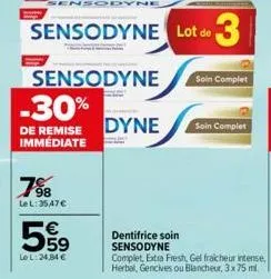 -30%  de remise immédiate  98 le l:3547€  59  le l: 24,84 €  sensodyne  sensodyne lot de 3  sensodyne  dyne  dentifrice soin sensodyne  soin complet  soin complet 