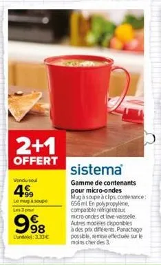 2+1  offert  vendu soul  499  le mug à soupe les 3 pour  998  lune): 3,33 €  sistema  gamme de contenants pour micro-ondes  mug à soupe à clips, contenance: 656 ml en polypropylène, compatible réfrigé