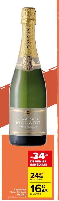 MALARD  CHAMPAGNE MALARD  CUVEE PREMIUM  CHLI  Champagne Cuvée Premium MALARD  Brut, Sec ou Rose 75 d.  CH  -34%  DE REMISE IMMÉDIATE  24%  Le L: 33,20 €  1643  Le L: 21,91 € 
