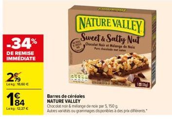 -34%  DE REMISE IMMÉDIATE  2%  Lekg: 18,60 €  €  184  Lekg: 12,27 €  NATURE VALLEY Sweet & Salty Nut  Chocolat Noir et Malange de Noix Pure checalade met  Barres de céréales NATURE VALLEY  Chocolat no