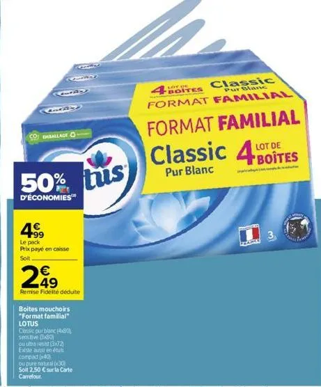 79  gby  emballage  50%  d'économies™  +99 le pack prix payé en caisse  soit  €  249  remise fidélité déduite  boites mouchoirs  "format familial"  lotus  classic pur blanc (480) sensitive g801  ou ul