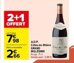 2+1  OFFERT  Les 3 pour  198  Soit La bouteille  266  A.O.P.  Côtes-du-Rhône GRAND MILLÉSIME Rouge, 75 d. Vendu seul: 3,99 € 