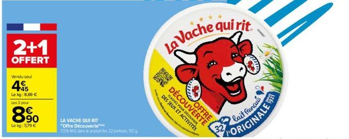 Vendu seul  45  Le kg: 8,69 €  Les 3 pour  2+1  OFFERT  890  €  Le kg: 5,79 €  LA VACHE QUI RIT  "Offre Découverte"  17,5% MG dans le produit fini, 32 portions, 512  sendat  an  DES JEUX ET ACTIVITÉS 