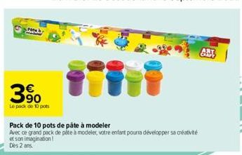 Pate  3%  Le pack de 10 pots  Pack de 10 pots de pâte à modeler  Avec ce grand pack de pâte à modeler, votre enfant pourra développer sa créativité et son imagination!  Dès 2 ans  ART 