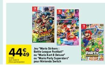 4499  Le jeu dont 0.02 € d'éco-participation  CROES  Shariou! FOOTBALL  Jeu "Mario Strikers: Battle League Football"  49 ou "Mario Kart 8 Deluxe"  ou "Mario Party Superstars"  pour Nintendo Switch  MA