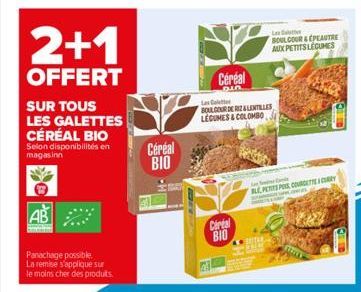 2+1  OFFERT  SUR TOUS  LES GALETTES CÉRÉAL BIO  Selon disponibilités en magasinn  AB  Emerit  Panachage possible.  La remise s'applique sur le moins cher des produits.  Céréal  BIO  -H  La Cl  BOULCOU