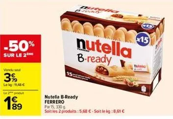 -50%  sur le 2  vendu soul  3%  lekg: 11,48 €  le 2 produ  189  20  20  nutella b-ready  nutella b-ready ferrero par 15, 330 g  soit les 2 produits : 5,68 € - soit le kg : 8,61 €  x15 