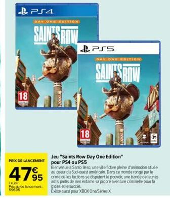 18  PS4  DAY ONE EDITION  SAINTS ROW  18  Le jou Prix après lancement:  59€95  PSS  DAY ONE EDITION  SAINTS ROW  AMANE  Jeu "Saints Row Day One Edition" PRIX DE LANCEMENT pour PS4 ou PS5  Bienvenue à 
