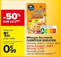 -50%  SUR LE 2 ME  Vendu soul  199  Lekg: 4,98 €  Le 2 produt  63  99  mai  Boulgoed Alentallis  NUTRE-SCORE  Mélanges Gourmands CARREFOUR SENSATION Différentes variétés, 2 sachets, 400 g. Soit les 2 