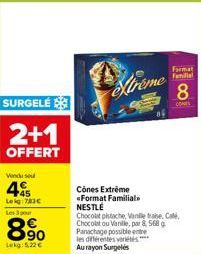 SURGELÉ  2+1  OFFERT  Vendu se  45  Leig: 783€ Les 3 por  8%  Lekg: 5.22 €  Cônes Extrême «Format Familial NESTLÉ  Xtreme  of  Format Familial  8  Chocolat pistache, Vanere. Cale Chocolat ou Vanille, 