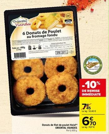 Oriental Viandes  Poids : 600g  MIM  6 Donuts de Poulet au fromage fondu  F  38  Donuts de filet de poulet Halal ORIENTAL VIANDES Por 6, 600 g  THE BAR  CONTROTE  BY COAT OURONNE  -10%  DE REMISE IMMÉ