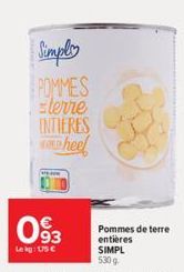 Simple POMMES  sterre ENTIERES wheel  093  Lekg: USC  63  Pommes de terre entières SIMPL 530 g 