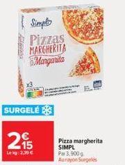 Simply  Pizzas  MARGHERITA  Margarita  SURGELÉ  215  Lekg: 2,39 €  step  Pizza margherita SIMPL  Par 3,900 g Aurayon Surgelés 