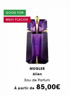 good for  maxi flacon  9  vlieubity  mugler alien  eau de parfum  à partir de 85,00€ 