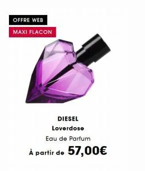 offre web  maxi flacon  diesel loverdose  eau de parfum  à partir de 57,00€ 