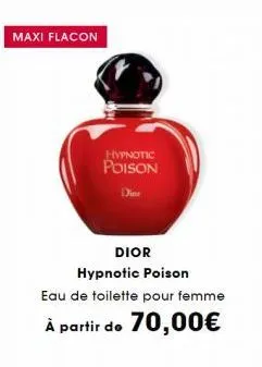 maxi flacon  hypnotic poison  dine  dior hypnotic poison  eau de toilette pour femme  à partir de 70,00€ 