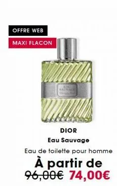 offre web  maxi flacon  eau sauvage 114  dior  eau sauvage  eau de toilette pour homme  à partir de 96,00€ 74,00€ 